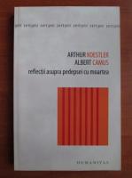 Arthur Koestler - Reflectii asupra pedepsei cu moartea