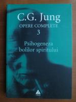 C. G. Jung - Opere complete, vol. 3. Psihogeneza bolilor spiritului