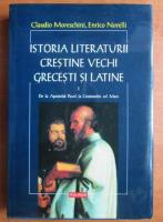 Claudio Moreschini - Istoria literaturii crestine vechi, grecesti si latine (volumul 1)