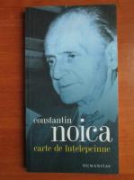 Constantin Noica - Carte de intelepciune