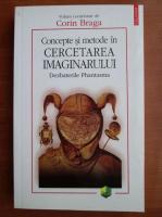 Corin Braga - Concepte si metode in Cercetarea Imaginarului. Dezbaterile Phantasma