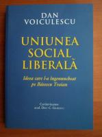 Anticariat: Dan Voiculescu - Uniunea Social Liberala. Ideea care l-a ingenuncheat pe Basescu Traian