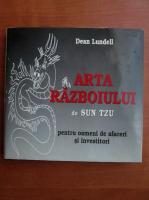 Dean Lundell - Arta razboiului de Sun Tzu. Pentru oameni de afaceri si investitori