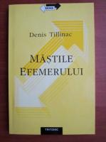 Denis Tillinac - Mastile efemerului