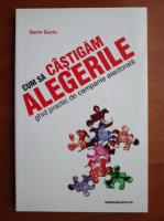 Dorin Suciu - Cum sa castigam alegerile. Ghid practic de campanie electorala