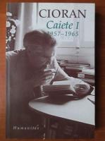 Emil Cioran - Caiete, volumul 1. 1957-1965