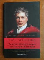 F. W. J. Schelling - Cercetari filozofice asupra esentei libertatii umane