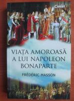 Frederic Masson - Viata amoroasa a lui Napoleon Bonaparte