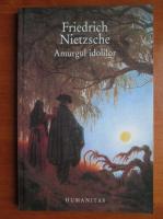 Anticariat: Friedrich Nietzsche - Amurgul idolilor