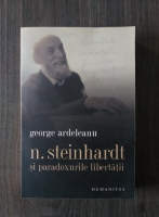 George Ardeleanu - N. Steinhardt si paradoxurile libertatii