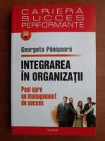 Anticariat: Georgeta Panisoara - Integrarea in organizatii. Pasi spre un management de succes