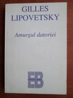 Gilles Lipovetsky - Amurgul datoriei