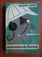 Anticariat: Graham Greene - Omul nostru din Havana
