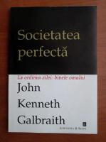 Anticariat: John Kenneth Galbraith - Societatea perfecta
