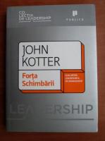 John Kotter - Forta schimbarii. Cum difera leadershipul de management