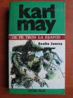 Anticariat: Karl May - Opere, volumul 3. De pe tron la esafod. Benito Juarez