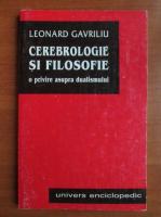 Leonard Gavriliu - Cerebrologie si filosofie. O privire asupra dualismului