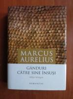 Marcus Aurelius - Ganduri catre sine insusi