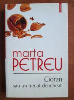 Marta Petreu - Cioran sau un trecut deocheat