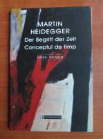 Martin Heidegger - Der Begriff der Zeit. Conceptul de timp 
