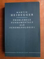 Martin Heidegger - Problemele fundamentele ale fenomenologiei