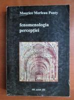 Maurice Merleau Ponty - Fenomenologia perceptiei