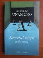 Miguel de Unamuno - Secretul vietii si alte eseuri