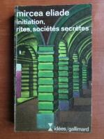 Mircea Eliade - Initiation, rites, societes secretes