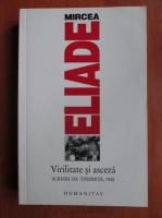 Mircea Eliade - Virilitate si asceza. Scrieri de tinerete 1928