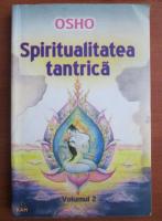 Osho - Spiritualitatea tantrica (volumul 2)