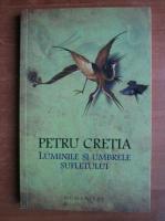 Anticariat: Petru Cretia - Luminile si umbrele sufletului