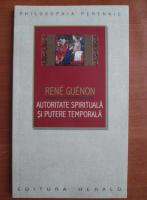 Anticariat: Rene Guenon - Autoritate spirituala si putere temporala