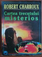 Anticariat: Robert Charroux - Cartea trecutului misterios