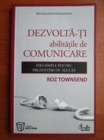 Anticariat: Roz Townsend - Dezvolta-ti abilitatile de comunicare