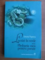 Simona Popescu - Lucrari in verde sau pledoaria mea pentru poezie