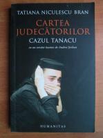 Tatiana Niculescu Bran - Cartea judecatorilor. Cazul Tanacu