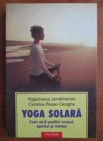 Yogacharya Janakiraman - Yoga solara. Cum sa-ti purifici corpul, spiritul si mintea