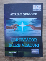 Adrian Grigore - Cercetator intre veacuri