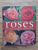 Andrew Mikolajski - Roses. Selecting, growing, maintaining