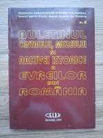 Buletinul centrului, muzeului si arhivei istorice a evreilor din Romania