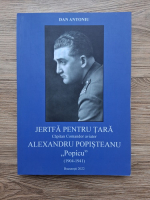 Dan Antoniu - Jertfa pentru tara. Capitan Comandor aviator Alexandru Popisteanu ,,Popicu