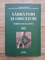 Emil Tircomnicu, Lucian David - Sarbatori si obiceiuri. Romanii din Bulgaria, volumul 1. Timoc