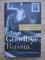 Fiona Maddocks - Goodbye Russia. Rachmaninoff in exile