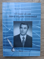 Florea Dumitrescu - O viata de om intr-o viziune economica