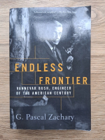 G. Pascal Zachary - Endless frontier. Vannevar Bush, engineer of the american century