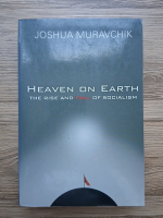 Joshua Muravchik - Heaven on Earth. The rise and fall of socialism