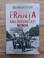 Julian Jackson - Franta. Anii intunecati 1940-1944