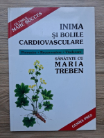 Maria Treben - Inima si bolile cardiovasculare. Prevenire, recunoastere, vindecare (minima uzura)