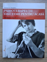 Michael A. Tompkins - Psihoterapeutii dau teme pentru acasa. Strategii, reguli si formulare