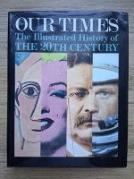 Our times. An illustrated encyclopedia of the twentieth century